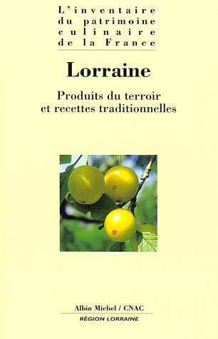 L'inventaire du patrimoine culinaire de la France. Vol. 16. Lorraine : produits du terroir et recett