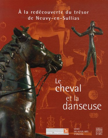 Le cheval et la danseuse : à la redécouverte du trésor de Neuvy-en-Sullias : expositions, Orléans, M