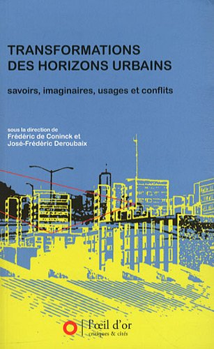 Transformations des horizons urbains : savoirs, imaginaires, usages et conflits
