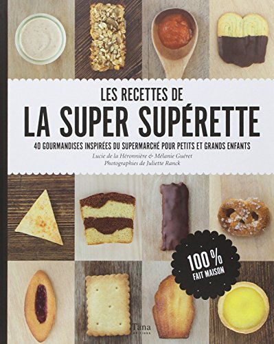 Les recettes de la super supérette : 40 gourmandises inspirées du supermarché pour petits et grands 