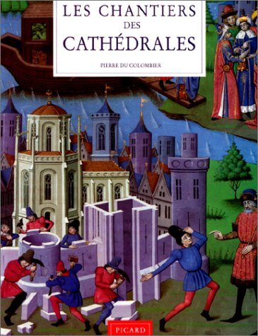 Les Chantiers des cathédrales : ouvriers, architectes, sculpteurs