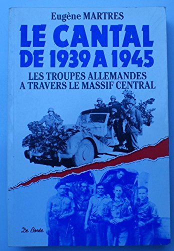 Le Cantal de 1939 à 1945 : les troupes allemandes à travers le Massif Central