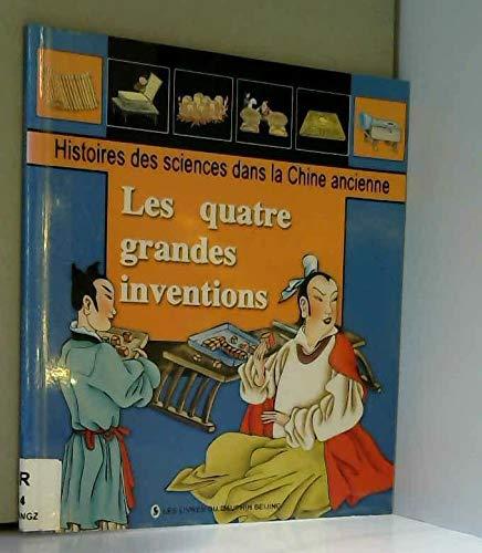 Histoires des sciences dans la Chine ancienne. Vol. 2005. Les quatre grandes inventions : histoire d