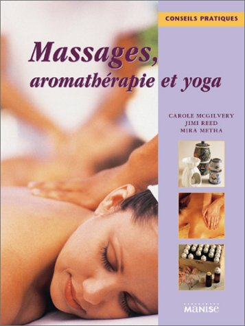 Massages, aromathérapie et yoga - Carole McGilvery, Jimi Reed, Mira Metha