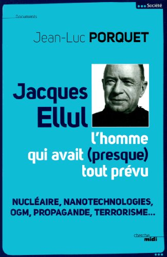 Jacques Ellul, l'homme qui avait presque tout prévu : nucléaire, nanotechnologies, OGM, propagande, 