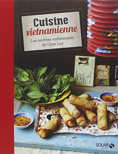 Cuisine vietnamienne : les recettes authentiques de Uyen Luu