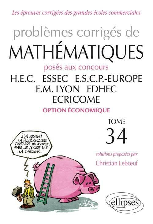 Problèmes corrigés de mathématiques posés aux concours HEC, ESSEC, ESCP-Europe, EM Lyon, EDHEC, Ecri