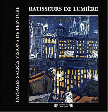 Bâtisseurs de lumière. Paysages sacrés, visions de peinture