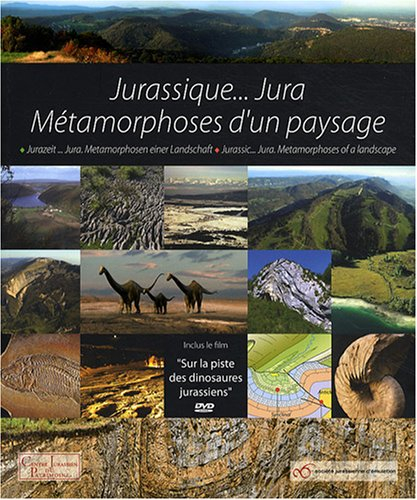 Jurassique... Jura : métamorphose d'un paysage. Jurazeit... Jura : Metamorphosen einer Landschaft. J
