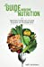 Le Guide Moderne de la Nutrition: Apprendre à manger pour sa santé, en gardant une vie sociale activ