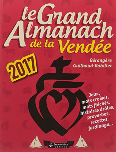 Le grand almanach de la Vendée 2017 : jeux, mots croisés, mots fléchés, histoires drôles, proverbes,