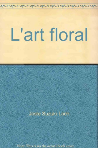 L'Art floral : Bouquets des quatre saisons