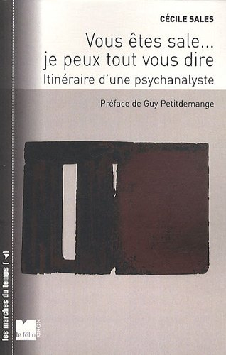 Vous êtes sale... je peux tout vous dire : itinéraire d'une psychanalyste