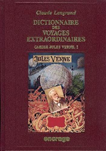 Cahier Jules Verne. Vol. 1. Dictionnaire des "Voyages extraordinaires" de Jules Verne