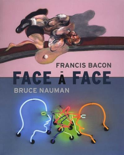 Francis Bacon-Bruce Nauman : face à face
