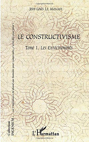 Le constructivisme. Vol. 1. Les enracinements