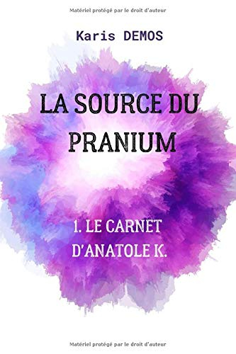 La Source du Pranium: Tome 1 : Le carnet d'Anatole K.