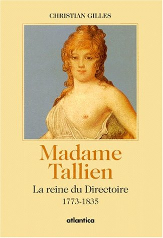 Madame Tallien, la reine du Directoire : 1773-1835