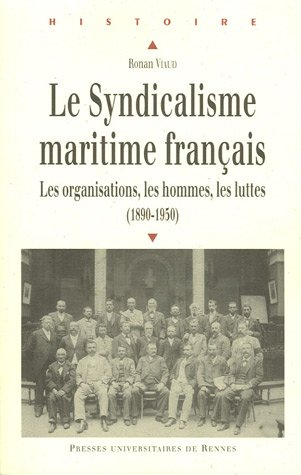 Le syndicalisme maritime français : les organisations, les hommes, les luttes (1890-1950)
