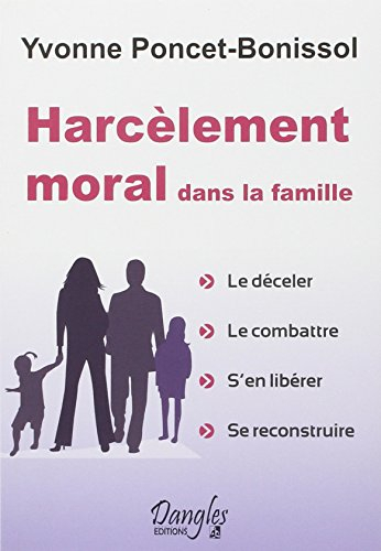 Harcèlement moral dans la famille : le déceler, le combattre, s'en libérer, se reconstruire