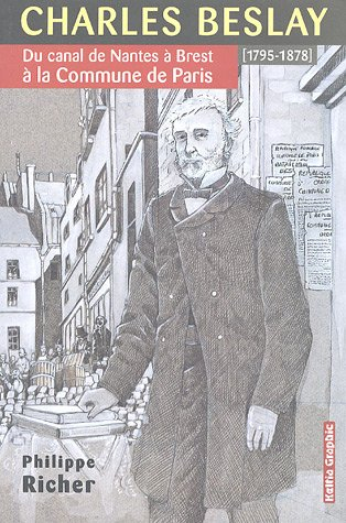 Charles Beslay : du canal de Nantes à Brest à la Commune de Paris (1795-1878)