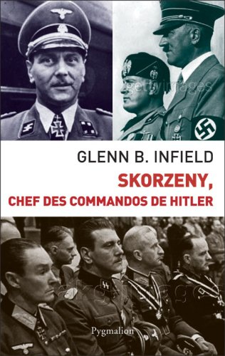 Skorzeny, chef des commandos de Hitler : mai 1943-juillet 1975