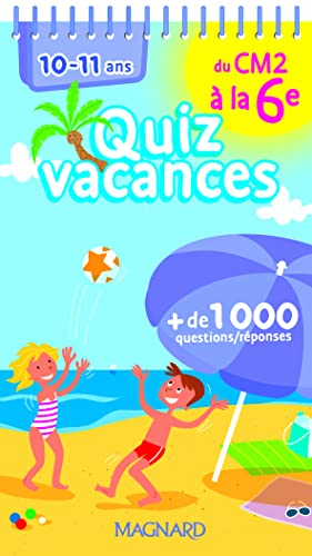 Quiz vacances : du CM2 à la 6e, 10-11 ans : + de 1.000 questions-réponses
