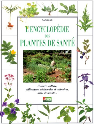 L'encyclopédie des plantes de santé : histoire, culture, utilisations médicinales, soins de beauté