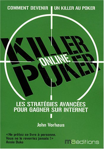 Killer Poker online : les stratégies avancées pour gagner sur Internet : comment devenir un killer a
