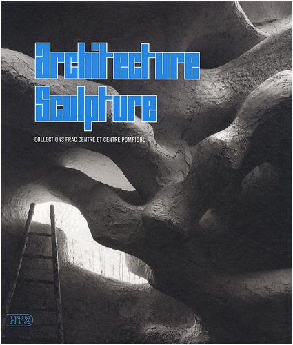 Architecture-sculpture : collections FRAC Centre et Centre Pompidou : exposition présentée au Musée 