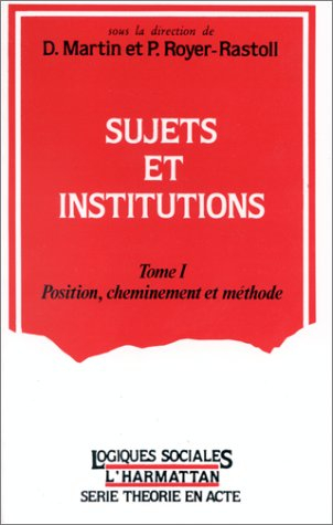 Sujets et institutions. Vol. 1. Position, cheminement et méthode