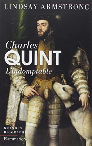 Charles Quint, 1500-1558 : l'indomptable