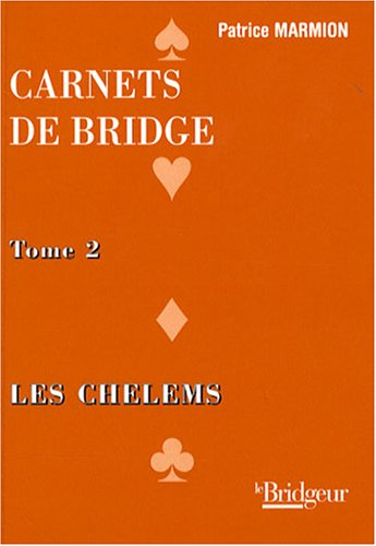Carnets de bridge. Vol. 2. Les chelems