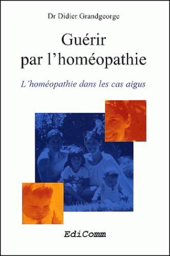 Guérir par l'homéopathie : l'homéopathie dans les cas aigus