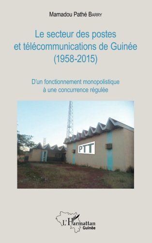 Le secteur des postes et télécommunications de Guinée (1958-2015) : d'un fonctionnement monopolistiq