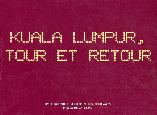 Kuala Lumpur, tour et retour : exposition, Paris, Ensba, 16-25 nov. 2006