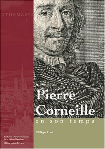 Pierre Corneille : en son temps