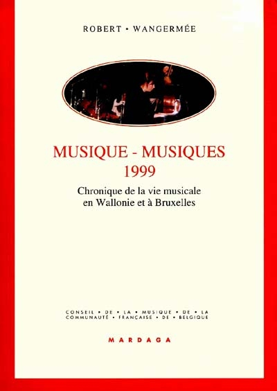 Musique-musiques 1999 : chronique de la vie musicale en Wallonie et à Bruxelles