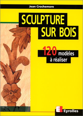 sculpture sur bois. 120 modèles à réaliser