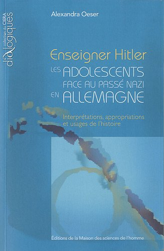 Enseigner Hitler : les adolescents face au passé nazi en Allemagne : interprétations, appropriations
