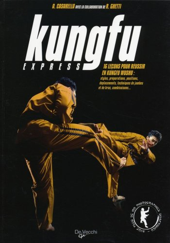 Kungfu express : 16 leçons pour réussir en kungfu wushu : styles, préparations, positions, déplaceme
