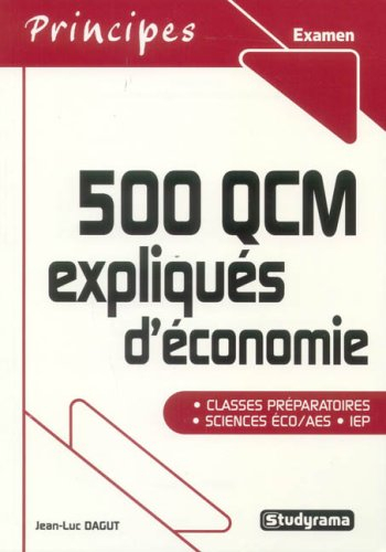 500 QCM expliquées d'économie : classes préparatoires, sciences éco, AES, IEP