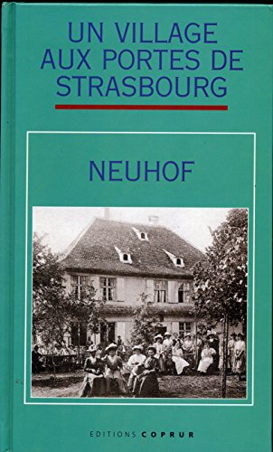 Neuhof, un village aux portes de Strasbourg : son âme, ses souvenirs, ses réalisations