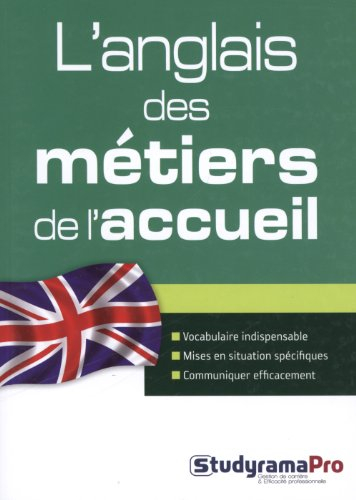 L'anglais des métiers de l'accueil : vocabulaire indispensable, mises en situation spécifiques, comm