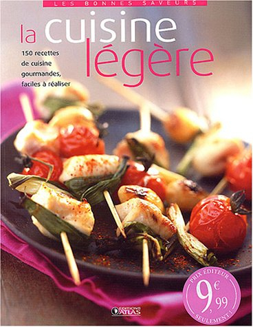 La cuisine légère : 150 recettes gourmandes, faciles à réaliser