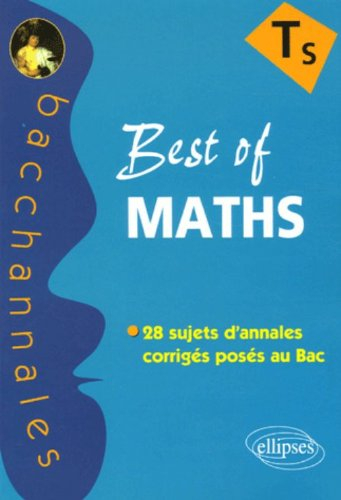 Best of maths TS : enseignement obligatoire de spécialité : 28 sujets d'annales corrigés posés au ba