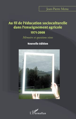 Au fil de l'éducation socioculturelle dans l'enseignement agricole : 1971-2008 : mémoire et question