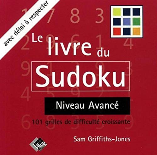Le livre du sudoku. Vol. 2. Niveau avancé : 101 grilles de difficulté croissante avec délai à respec