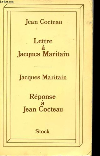 Lettre à Jacques Maritain. Réponse à Jean Cocteau