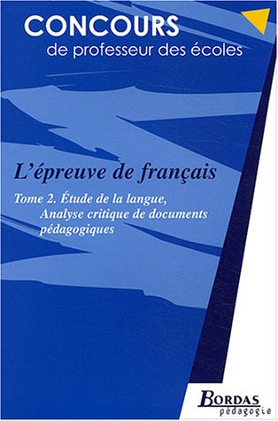 L'épreuve de français. Vol. 2. Etude de la langue et analyse critique de documents pédagogiques